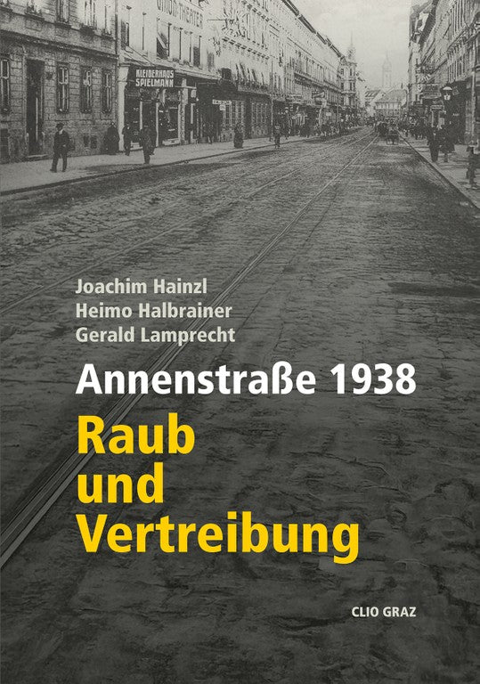 Annenstraße 1938 Raub und Vertreibung - Clio Graz