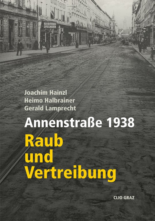 Annenstraße 1938 Raub und Vertreibung - Clio Graz